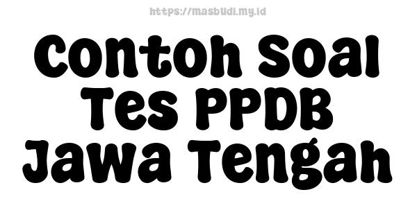 Contoh Soal Tes PPDB Jawa Tengah