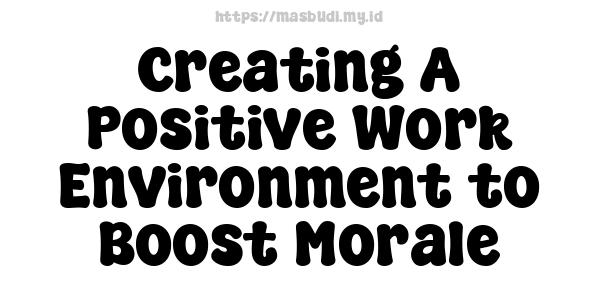 Creating A Positive Work Environment to Boost Morale