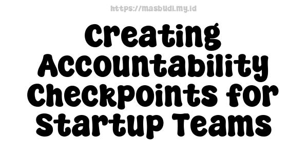 Creating Accountability Checkpoints for Startup Teams