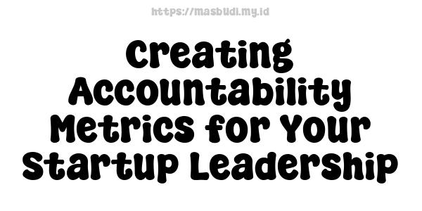 Creating Accountability Metrics for Your Startup Leadership