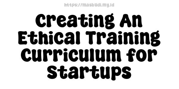 Creating An Ethical Training Curriculum for Startups