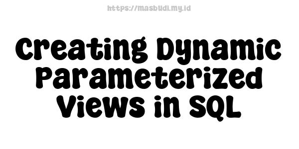 Creating Dynamic Parameterized Views in SQL