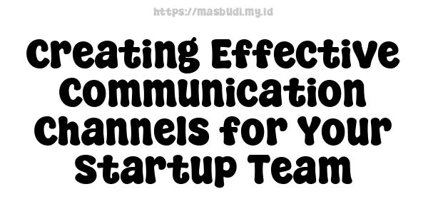 Creating Effective Communication Channels for Your Startup Team