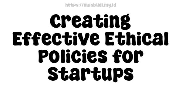 Creating Effective Ethical Policies for Startups