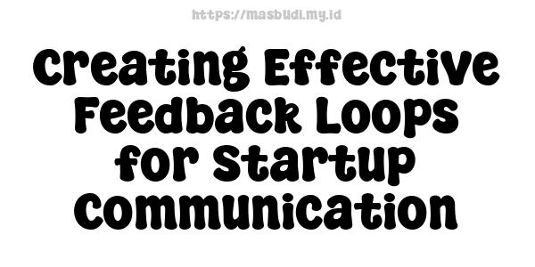 Creating Effective Feedback Loops for Startup Communication