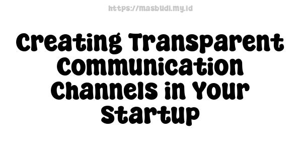 Creating Transparent Communication Channels in Your Startup