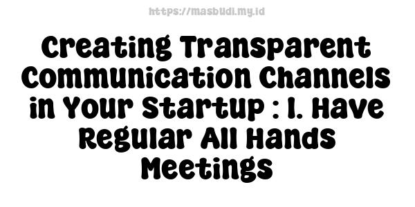 Creating Transparent Communication Channels in Your Startup : 1. Have Regular All-Hands Meetings