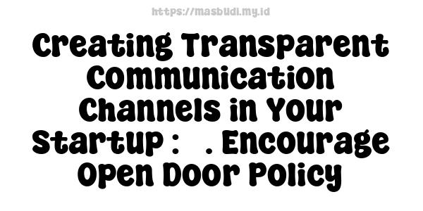 Creating Transparent Communication Channels in Your Startup : 3. Encourage Open Door Policy