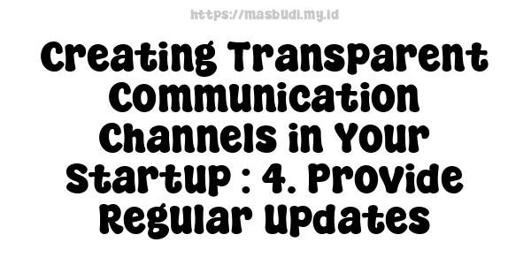 Creating Transparent Communication Channels in Your Startup : 4. Provide Regular Updates