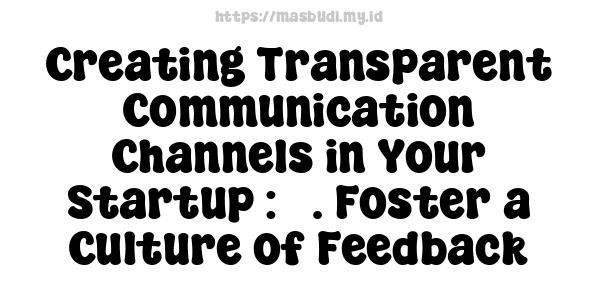 Creating Transparent Communication Channels in Your Startup : 5. Foster a Culture of Feedback