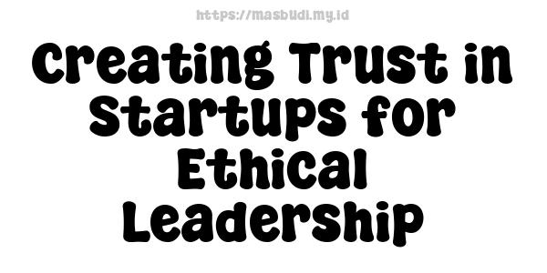 Creating Trust in Startups for Ethical Leadership