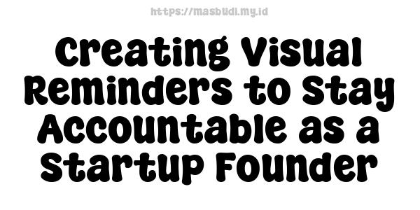 Creating Visual Reminders to Stay Accountable as a Startup Founder