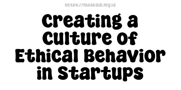 Creating a Culture of Ethical Behavior in Startups