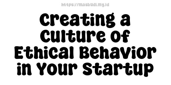 Creating a Culture of Ethical Behavior in Your Startup