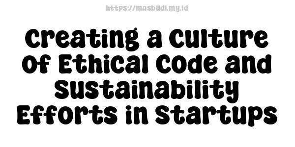 Creating a Culture of Ethical Code and Sustainability Efforts in Startups