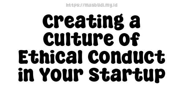 Creating a Culture of Ethical Conduct in Your Startup