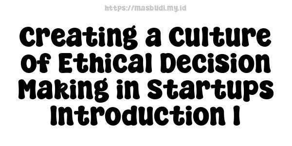 Creating a Culture of Ethical Decision-Making in Startups -Introduction 1