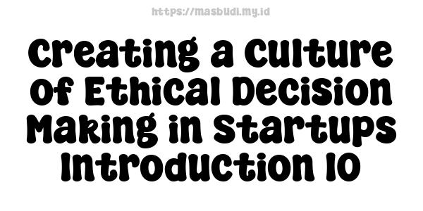Creating a Culture of Ethical Decision-Making in Startups -Introduction 10