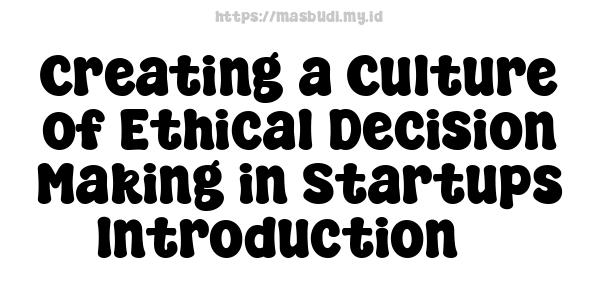 Creating a Culture of Ethical Decision-Making in Startups -Introduction 3