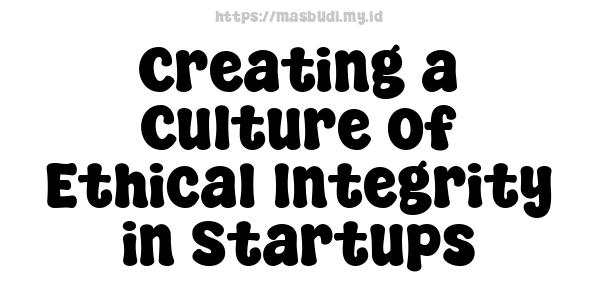 Creating a Culture of Ethical Integrity in Startups