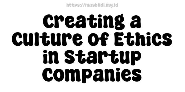 Creating a Culture of Ethics in Startup Companies