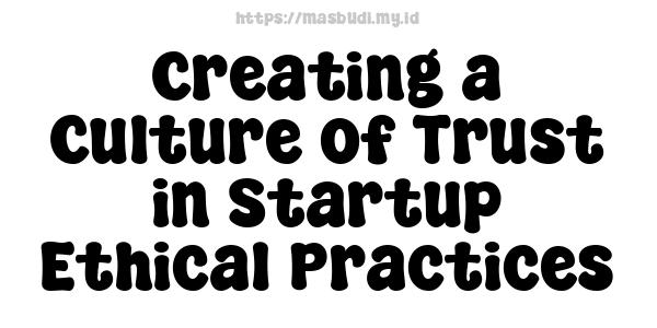 Creating a Culture of Trust in Startup Ethical Practices