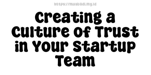 Creating a Culture of Trust in Your Startup Team