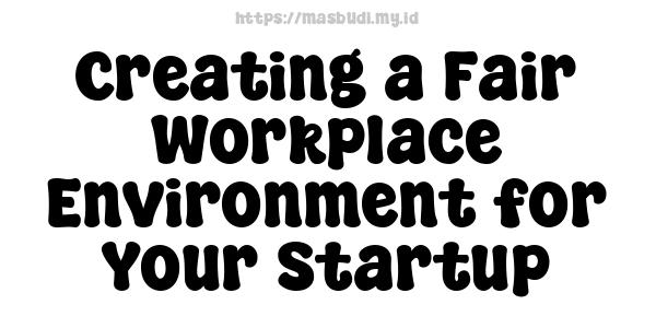 Creating a Fair Workplace Environment for Your Startup