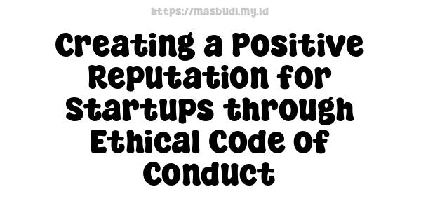 Creating a Positive Reputation for Startups through Ethical Code of Conduct