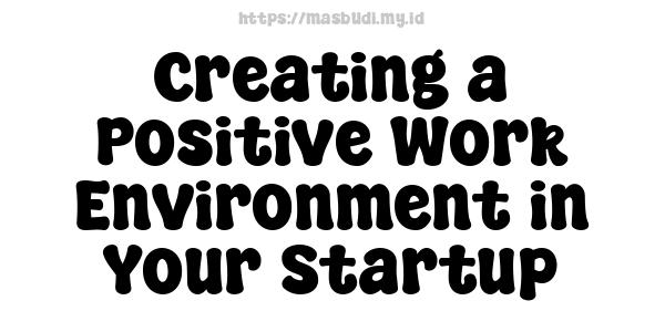 Creating a Positive Work Environment in Your Startup