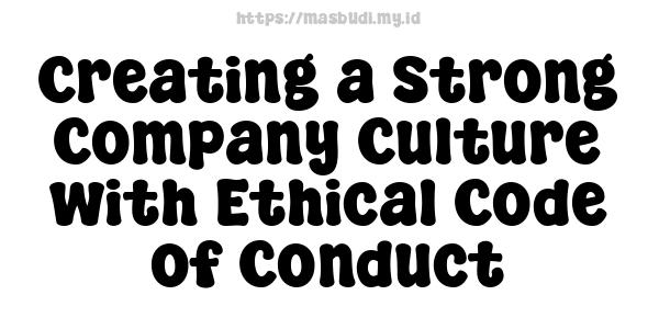 Creating a Strong Company Culture with Ethical Code of Conduct