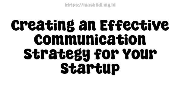 Creating an Effective Communication Strategy for Your Startup