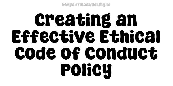 Creating an Effective Ethical Code of Conduct Policy