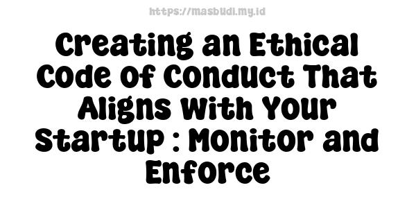 Creating an Ethical Code of Conduct That Aligns with Your Startup : Monitor and Enforce