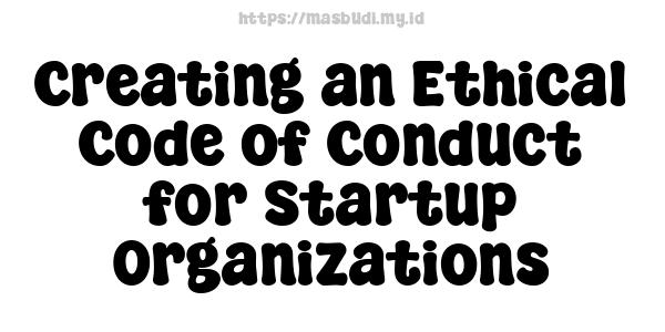 Creating an Ethical Code of Conduct for Startup Organizations