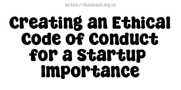 Creating an Ethical Code of Conduct for a Startup -Importance