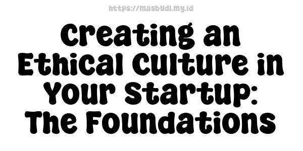 Creating an Ethical Culture in Your Startup: The Foundations