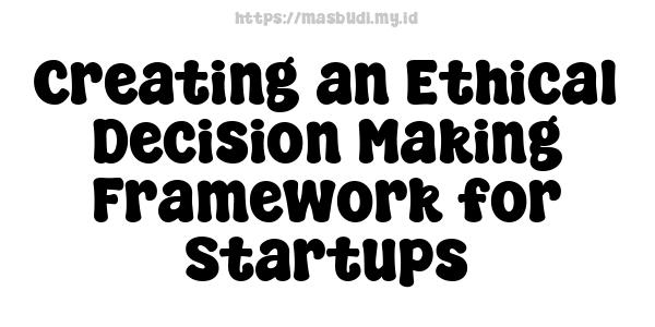 Creating an Ethical Decision-Making Framework for Startups