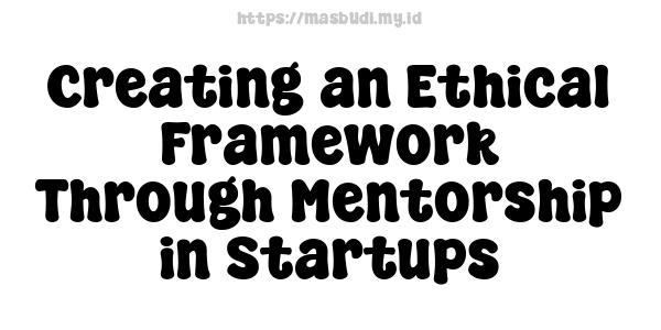 Creating an Ethical Framework Through Mentorship in Startups