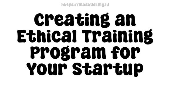 Creating an Ethical Training Program for Your Startup