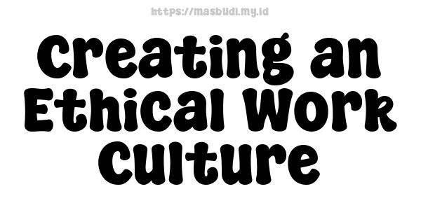 Creating an Ethical Work Culture