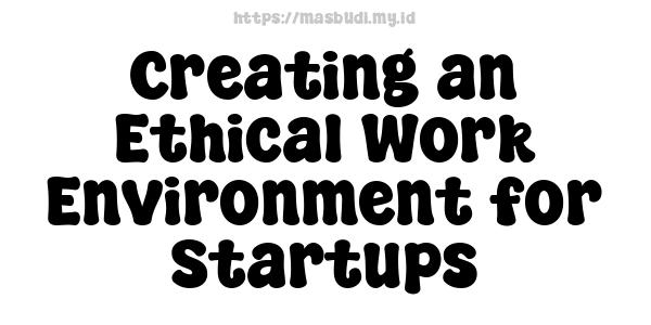 Creating an Ethical Work Environment for Startups