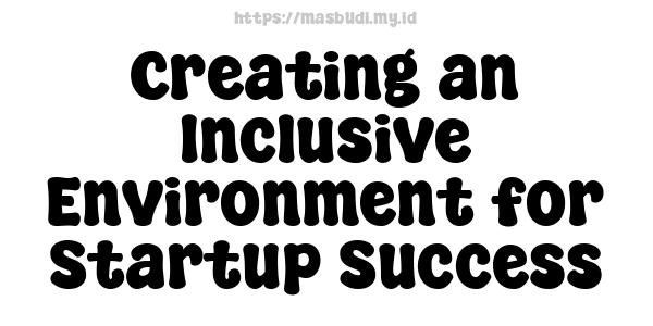 Creating an Inclusive Environment for Startup Success