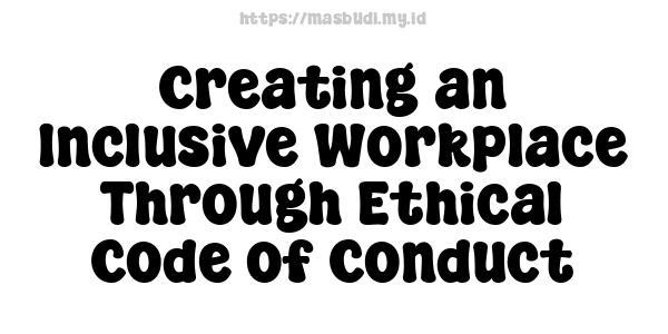 Creating an Inclusive Workplace Through Ethical Code of Conduct