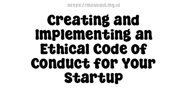 Creating and Implementing an Ethical Code of Conduct for Your Startup