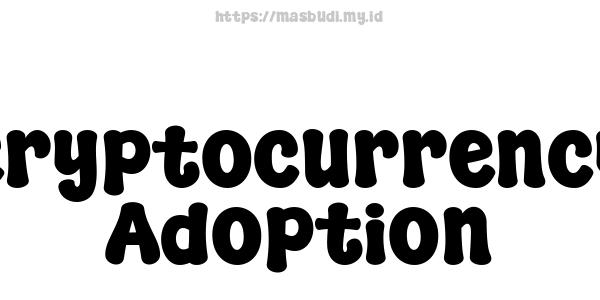 Cryptocurrency Adoption