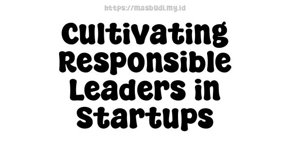 Cultivating Responsible Leaders in Startups