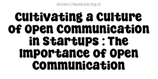 Cultivating a Culture of Open Communication in Startups : The Importance of Open Communication