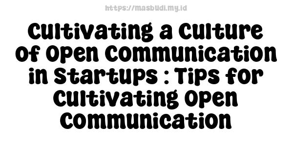 Cultivating a Culture of Open Communication in Startups : Tips for Cultivating Open Communication