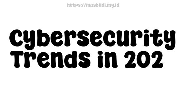 Cybersecurity Trends in 2023